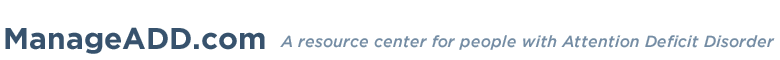 Manage ADD.com: A resource center for people with Attention Deficit Disorder