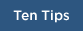 Ten Tips